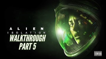ALIEN ISOLATION - WALK THROUGH PART 5 -  NIGHTMARE MODE (2022)