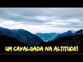 UMA CAVALGADA NA ALTITUDE!🐎