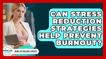Can Stress Reduction Strategies Help Prevent Burnout? | Work Life Balance Experts News