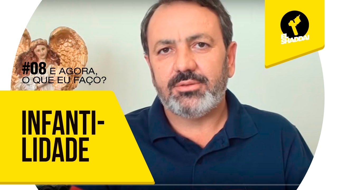 Infantilidade, e agora, o que eu faço? #008 - YouTube