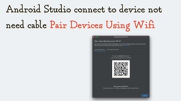 Android Studio: Connect Device Not Need Cable (Pair Devices Using Wifi)