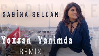 Sabina Selcan - Yoxsan Yanimda (Remix) (Yeni 2020)