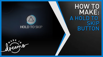 Dreams PS4 Tutorial | How to make a hold to skip button with visuals in Dreams