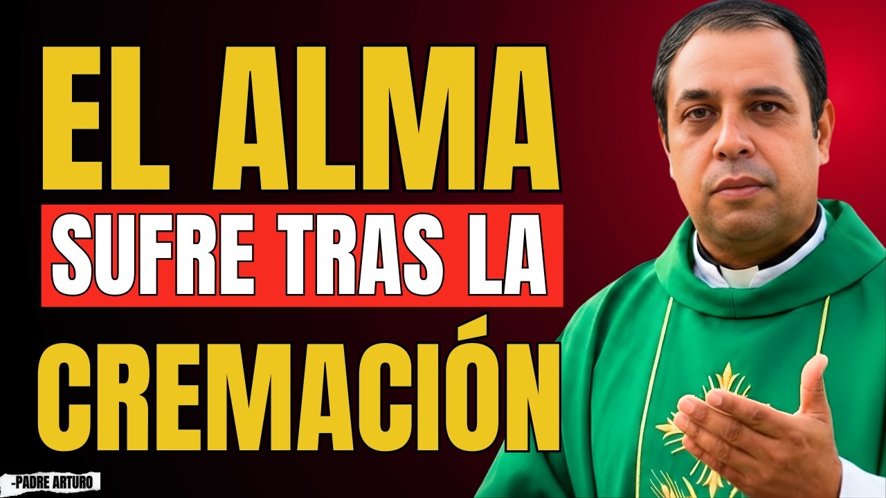 El Dolor del Alma Tras la Cremación — Lo Que Nadie Te Cuenta | Padre Arturo Cornejo