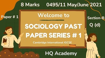 8. Paper#1 IGCSE Sociology - Paper | May/June #2021 |-0495/11- Section-B  Part (d)- 8 Marks Attempt