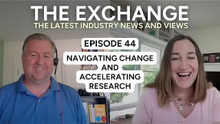 Navigating Change andAccelerating Research  │The Exchange: Episode 44