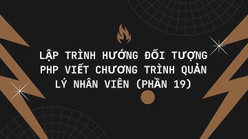Lập trình hướng đối tượng PHP viết chương trình quản lý nhân viên (Phần 19)