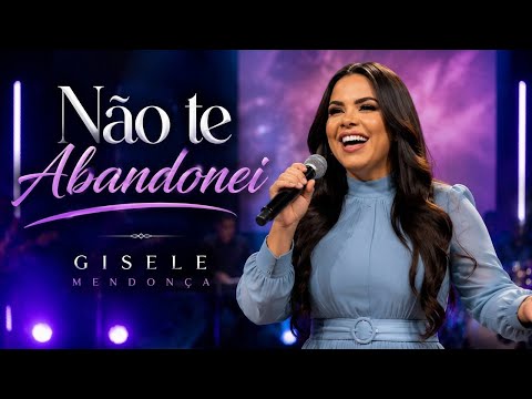 ESSE LOUVOR É PARA QUEM PENSA EM DESISTIR | Gisele Mendonça – Não te Abandonei {Pseudo Vídeo}