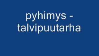 Video thumbnail of "pyhimys - talvipuutarha"