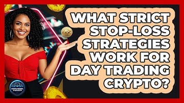 What Strict Stop-Loss Strategies Work For Day Trading Crypto?