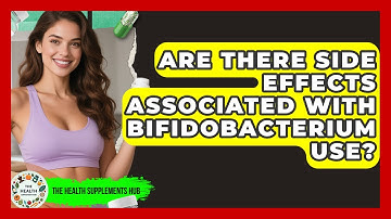 Are There Side Effects Associated With Bifidobacterium Use? - The Health Supplement Hub