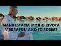 Manifestacia mojho zivota v skratke