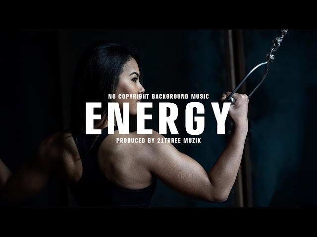  ENERGY   No Copyright Energetic Background Music by 21THREE MUZIK class=