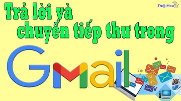 Trả lời và chuyển tiếp thư trong Gmail