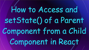 How to Access and setState() of a Parent Component from a Child Component in React