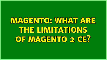 Magento: What are the limitations of Magento 2 CE?