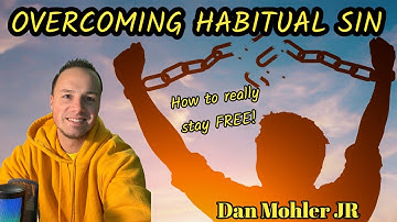 Dan Mohler JR - Overcoming Habitual/Repetitive Sins!