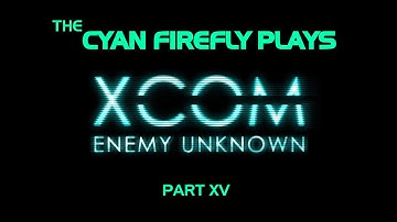 TCF Plays - XCOM EU Episode Fifteen - Who Keeps Making These Aliens!?