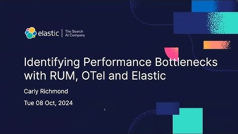 Identifying Performance Bottlenecks with RUM, OTel and Elastic