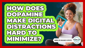 How Does Dopamine Make Digital Distractions Hard To Minimize? - Work Life Balance Experts