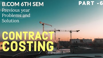 b.com 6th sem contract costing |  previous year question paper