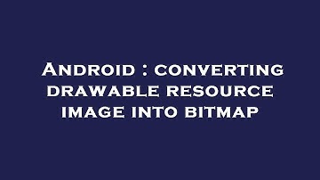 Android : converting drawable resource image into bitmap