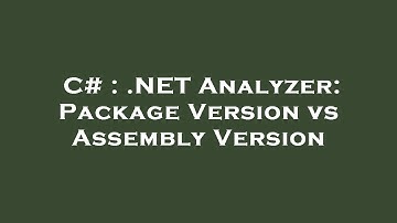 C# : .NET Analyzer: Package Version vs Assembly Version