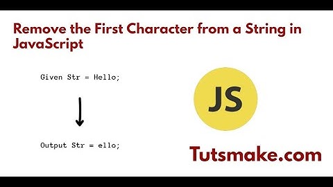 Remove the First Character from a String in JavaScript