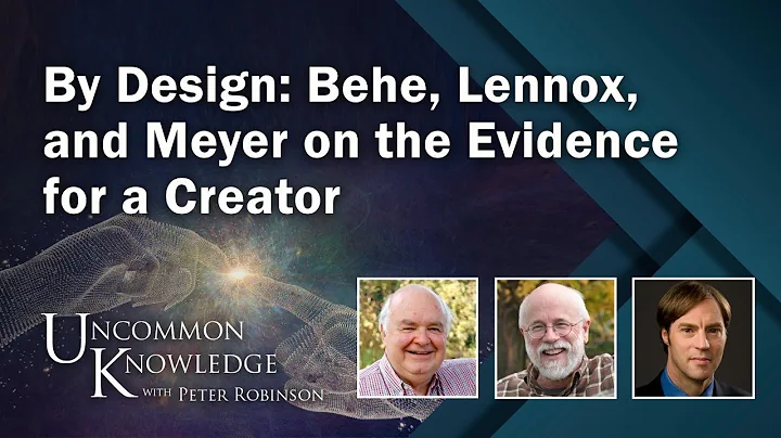 By Design: Behe, Lennox, and Meyer on the Evidence...