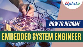 Embedded System Engineer | How to become a top Embedded Systems Engineer | Uplatz