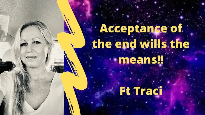 Acceptance of the end wills the means! Ft Traci