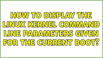Unix & Linux: How to display the Linux kernel command line parameters given for the current boot?