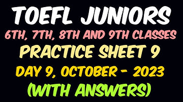 TOEFL Juniors Practice Sheet 9 with Answers | Day 9, October, 2023 | 6th, 7th, 8th and 9th Classes