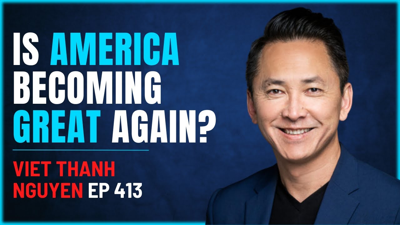 413 -  Is America Becoming Great Again? Viet Thanh Nguyen