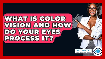 What Is Color Vision And How Do Your Eyes Process It? - Optometry Knowledge Base