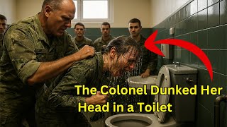 The Colonel Dunked Her Head in a Toilet — Her Unexpected Response Shocked Everyone on Base