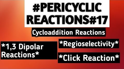 Cycloaddition Reactions:1,3-Dipolar Cycloaddition Reactions, Regioselectivity, Click Reaction