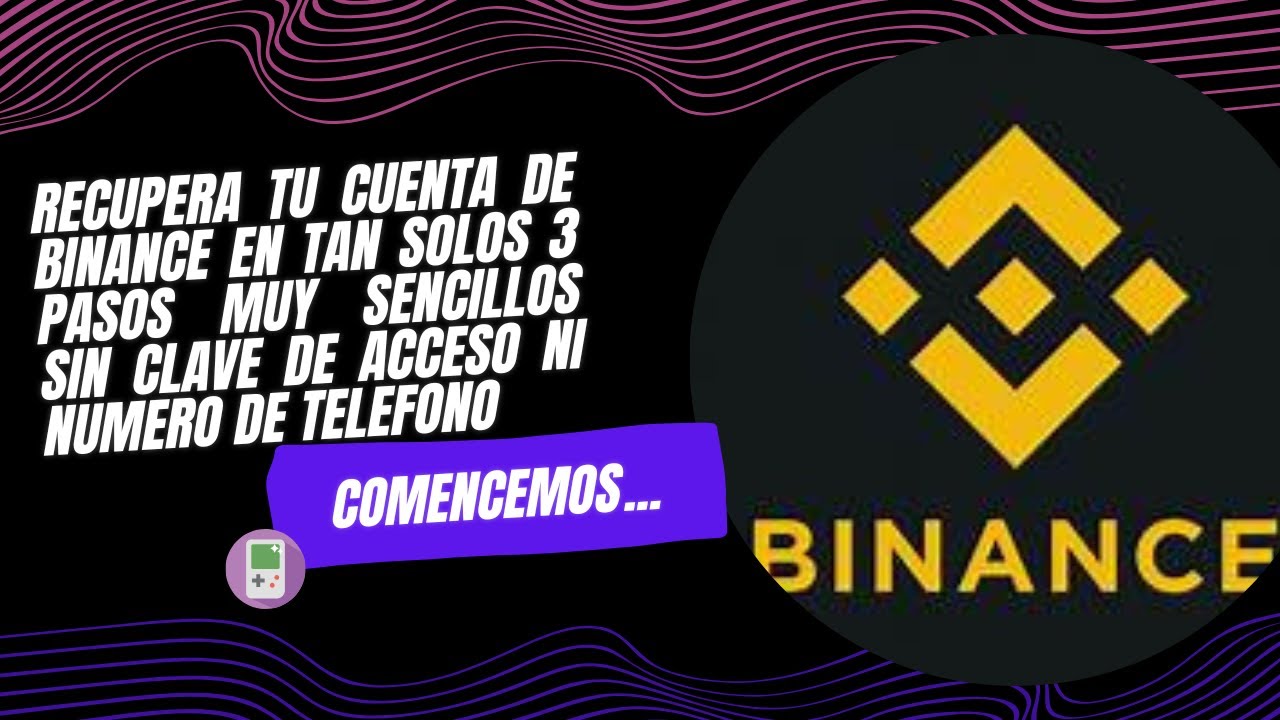 COMO RECUPERAR TU CUENTA DE BINANCE SIN NUMERO DE TELEFONO NI LLAVE DE ...