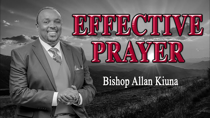 Effective Prayer - Bishop Allan Kiuna (FULL SERMON)