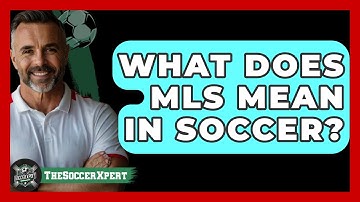What Does MLS Mean in Soccer? - The Sport Xpert