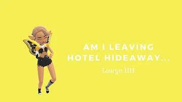 Am I Leaving Hotel Hideaway...
