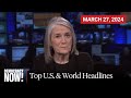 Top us  world headlines  march 27 2024