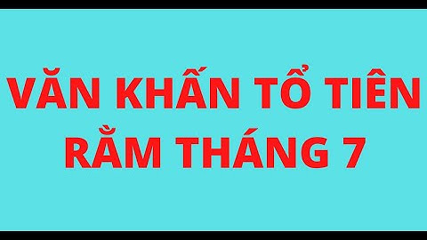 VĂN KHẤN TỔ TIÊN RẰM THÁNG 7