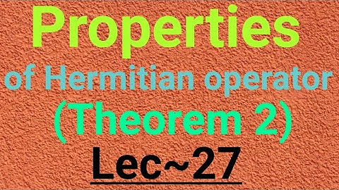Lec-27 Properties of hermitian operator (Theorem2) By Suraj Bagoria