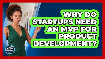 Why Do Startups Need An MVP For Product Development? - The Startup Growth Hub