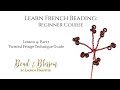 Lesson 4 Part 1 - Twisted Fringe Technique Guide | Learn French Beading: Beginner Course