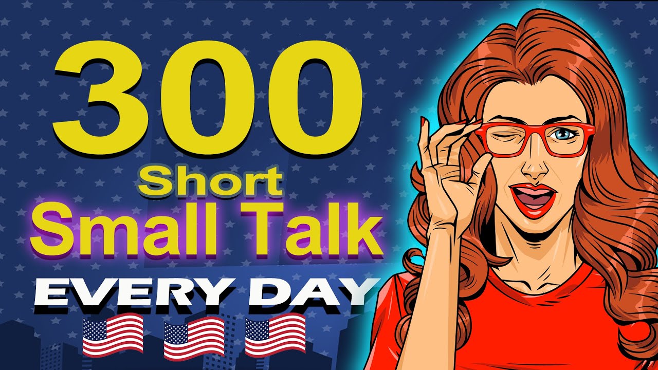300 Simple and Short Small Talk that Americans use Every day - YouTube