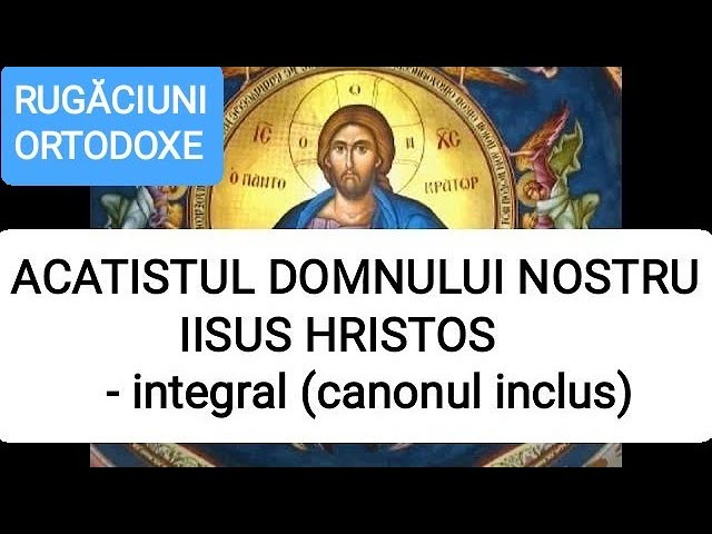 ACATISTUL DOMNULUI NOSTRU IISUS HRISTOS - integral (canonul inclus) class=