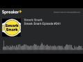 Smark snark episode 241