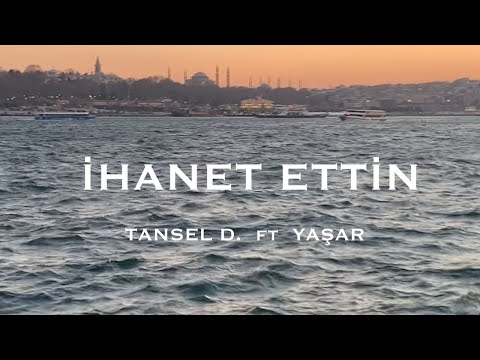 İhanet Ettin - Tansel D. & Yaşar (Official Lyric Video)